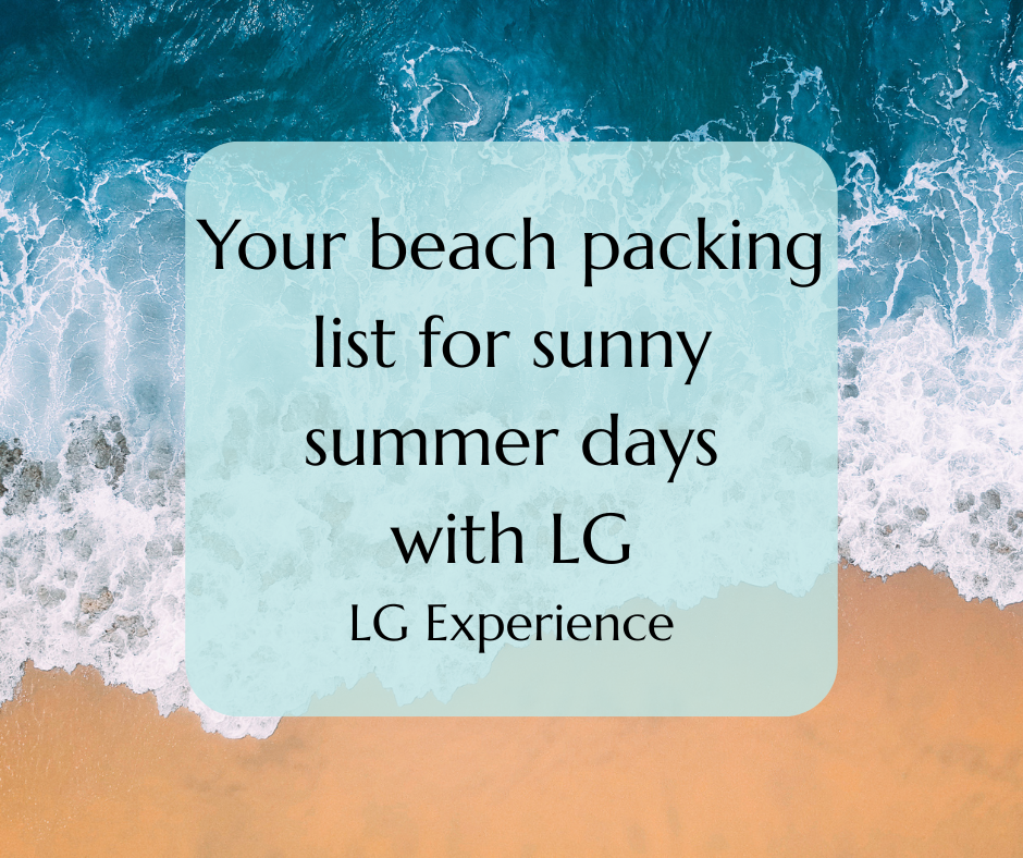 Your beach packing list for sunny summer days with LG. LG Experience.