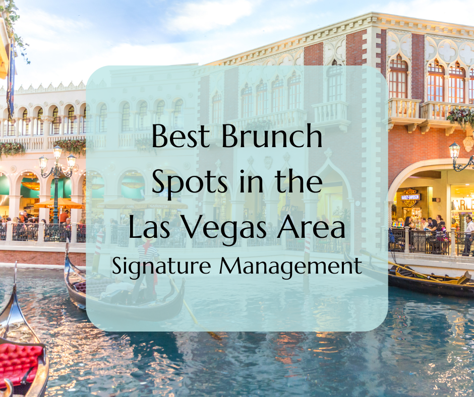 Best brunch spots in the Las Vegas area. Signature Management.